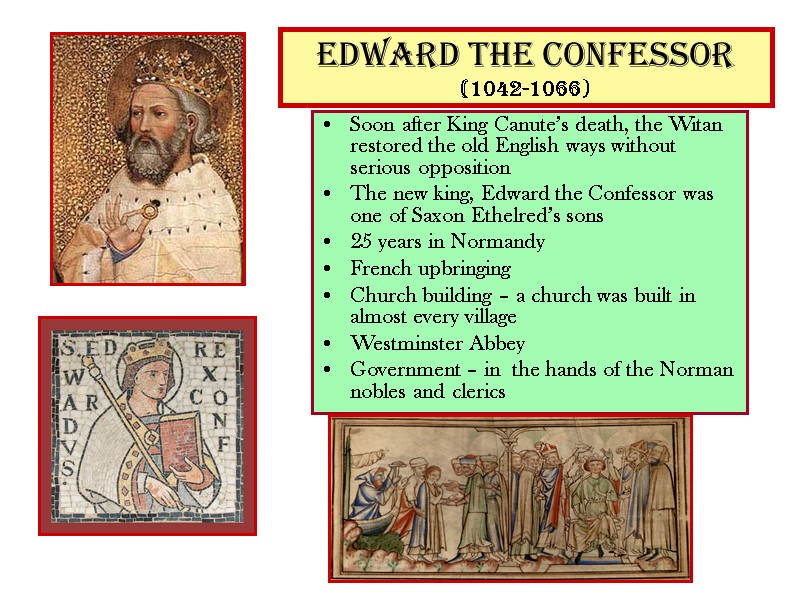 Edward the Confessor  (1042-1066) Soon after King Canute’s death, the Witan restored the